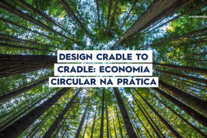 Design Cradle to Cradle economia circular na prática