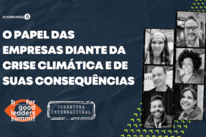 O papel das empresas e das lideranças para promover mudanças radicais e sistêmicas