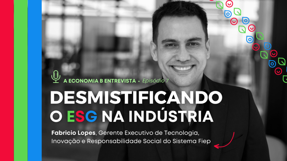 ESG na Indústria – A Economia B Entrevista Fabricio Lopes