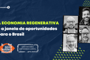 Economia regenerativa e a janela de oportunidades para o Brasil