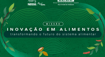 Nestlé e SENAI vão investir R$ 6 milhões em projetos de inovação para o sistema alimentar