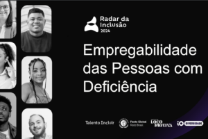 Radar da inclusão – Empregabilidade das pessoas com deficiência